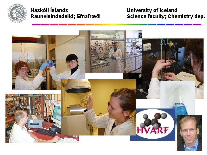 Háskóli Íslands Raunvísindadeild; Efnafræði University of Iceland Science faculty; Chemistry dep. 