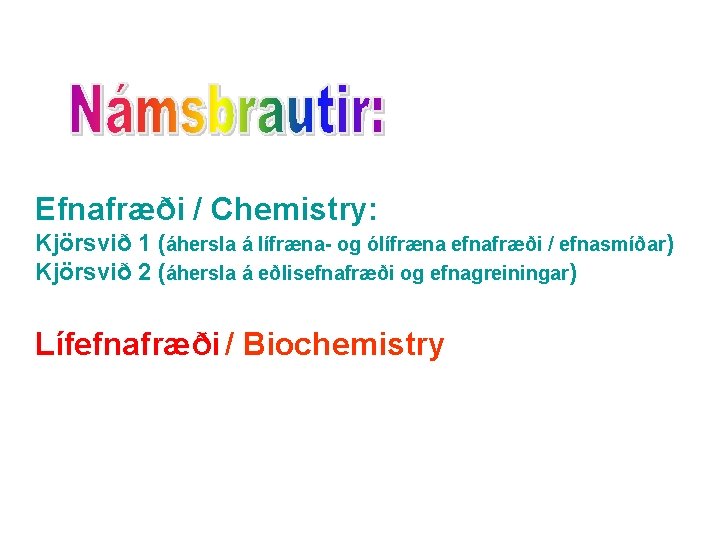 Efnafræði / Chemistry: Kjörsvið 1 (áhersla á lífræna- og ólífræna efnafræði / efnasmíðar) Kjörsvið