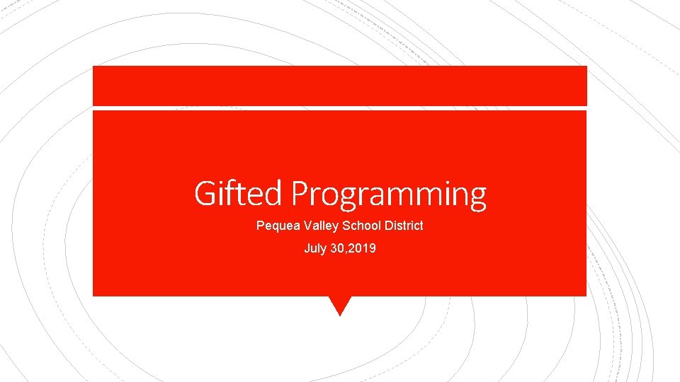 Gifted Programming Pequea Valley School District July 30, 2019 