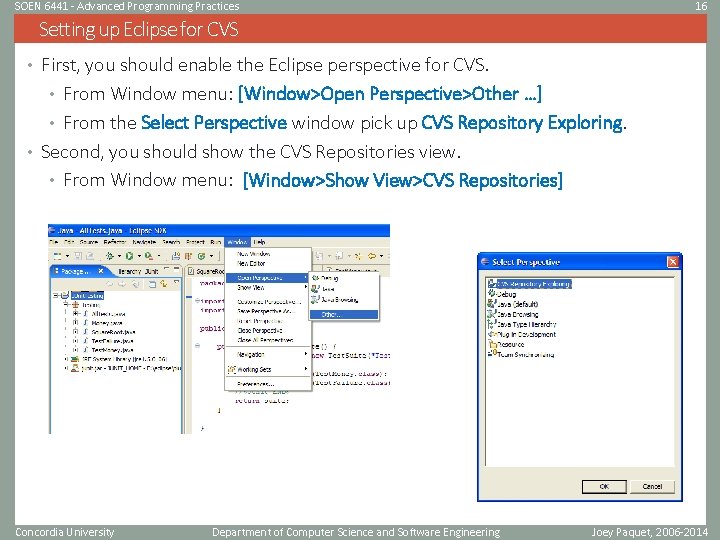 SOEN 6441 - Advanced Programming Practices 16 Setting up Eclipse for CVS • First,