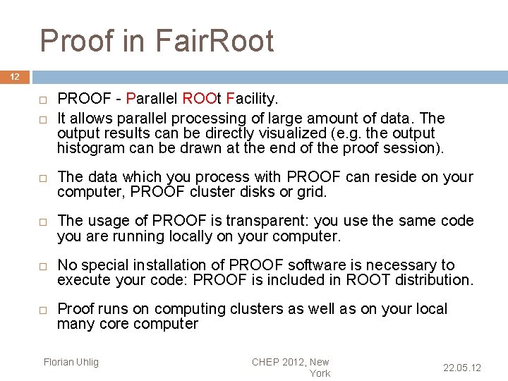 Proof in Fair. Root 12 PROOF - Parallel ROOt Facility. It allows parallel processing