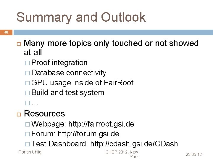 Summary and Outlook 40 Many more topics only touched or not showed at all