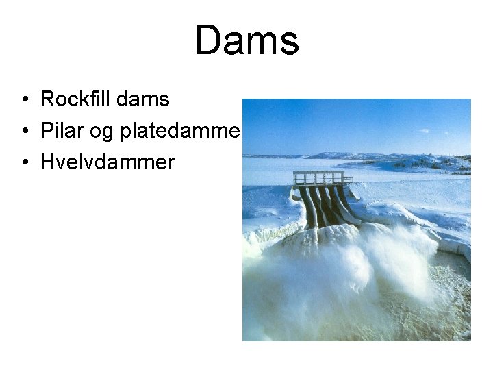 Dams • Rockfill dams • Pilar og platedammer • Hvelvdammer 