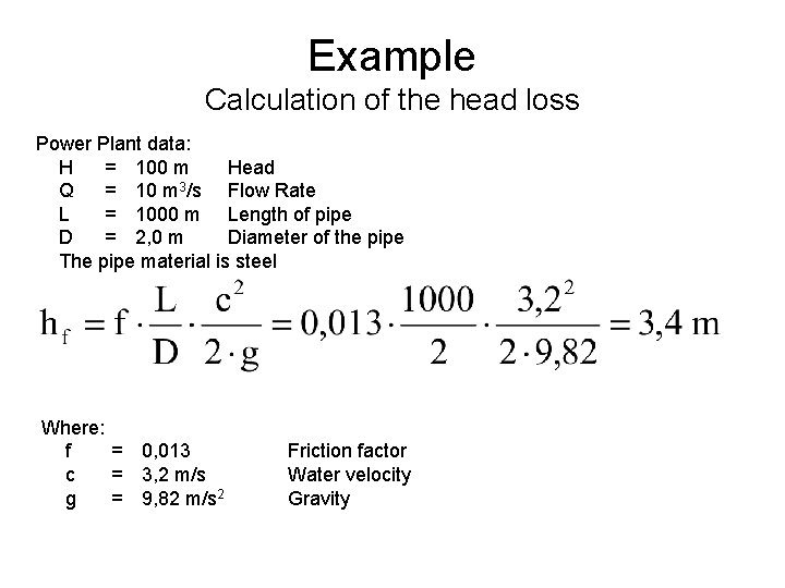 Example Calculation of the head loss Power Plant data: H = 100 m Head