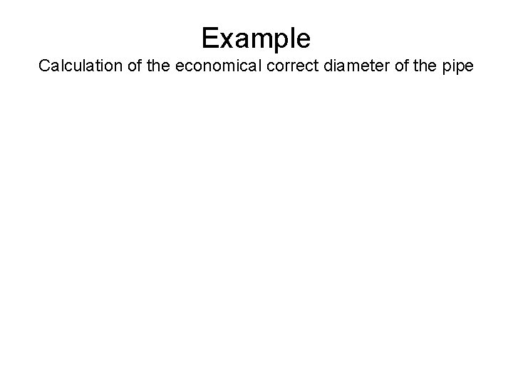 Example Calculation of the economical correct diameter of the pipe 