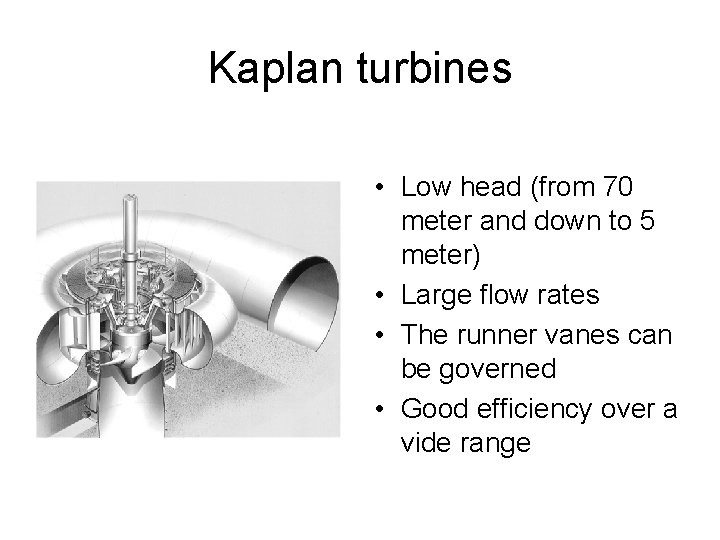 Kaplan turbines • Low head (from 70 meter and down to 5 meter) •
