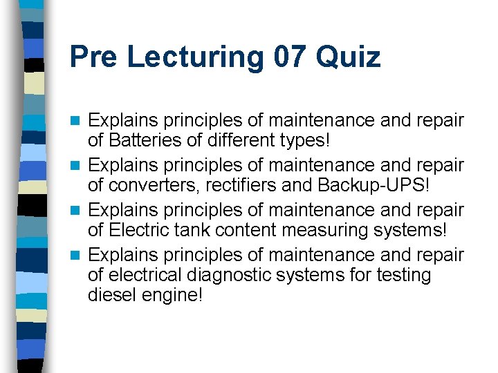 Pre Lecturing 07 Quiz Explains principles of maintenance and repair of Batteries of different
