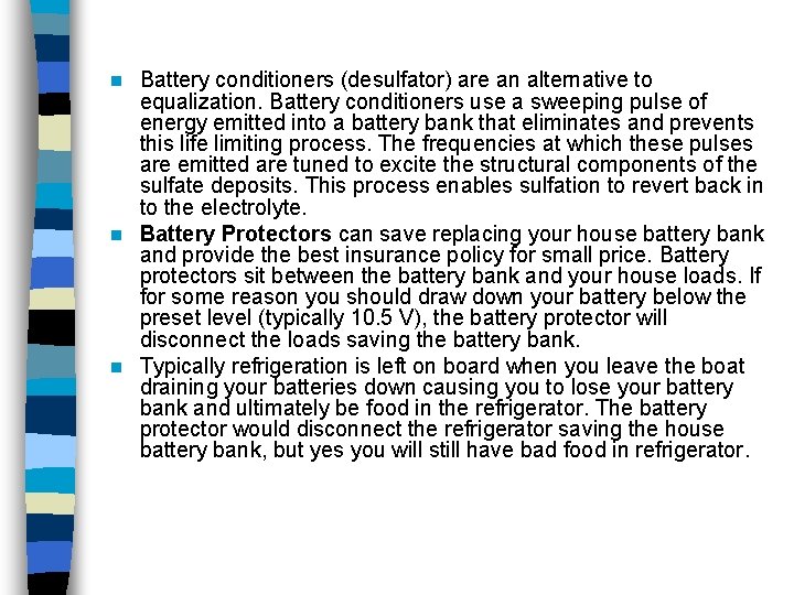 Battery conditioners (desulfator) are an alternative to equalization. Battery conditioners use a sweeping pulse