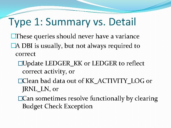 Type 1: Summary vs. Detail �These queries should never have a variance �A DBI