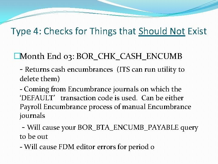 Type 4: Checks for Things that Should Not Exist �Month End 03: BOR_CHK_CASH_ENCUMB -