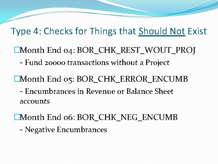 Type 4: Checks for Things that Should Not Exist �Month End 04: BOR_CHK_REST_WOUT_PROJ -