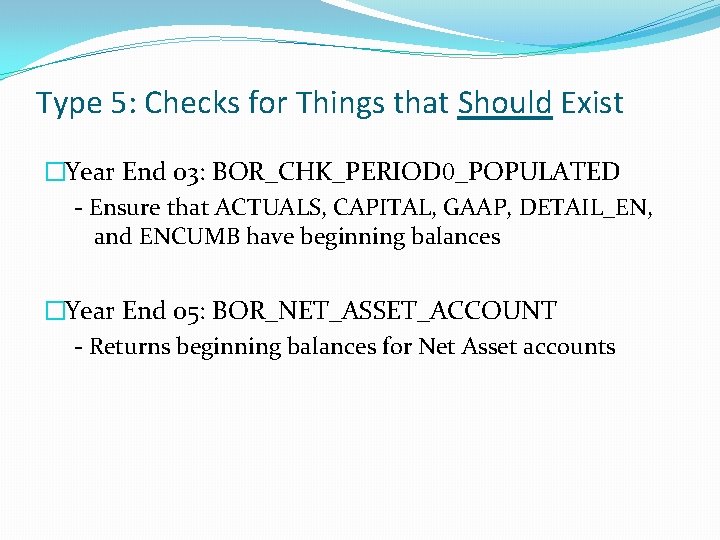 Type 5: Checks for Things that Should Exist �Year End 03: BOR_CHK_PERIOD 0_POPULATED -