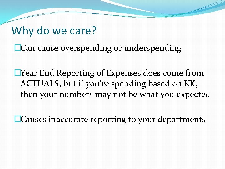Why do we care? �Can cause overspending or underspending �Year End Reporting of Expenses