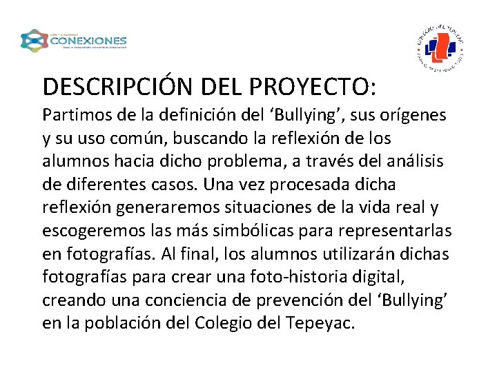 DESCRIPCIÓN DEL PROYECTO: Partimos de la definición del ‘Bullying’, sus orígenes y su uso
