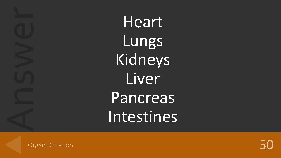 Answer Organ Donation Heart Lungs Kidneys Liver Pancreas Intestines 50 