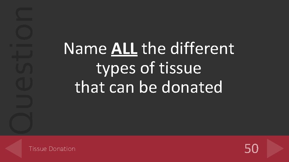 Question Name ALL the different types of tissue that can be donated Tissue Donation