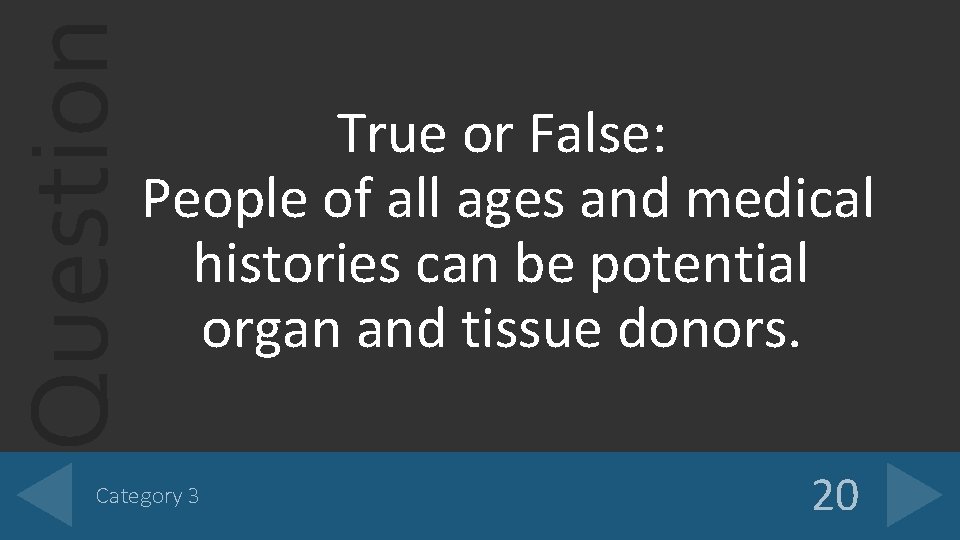 Question True or False: People of all ages and medical histories can be potential