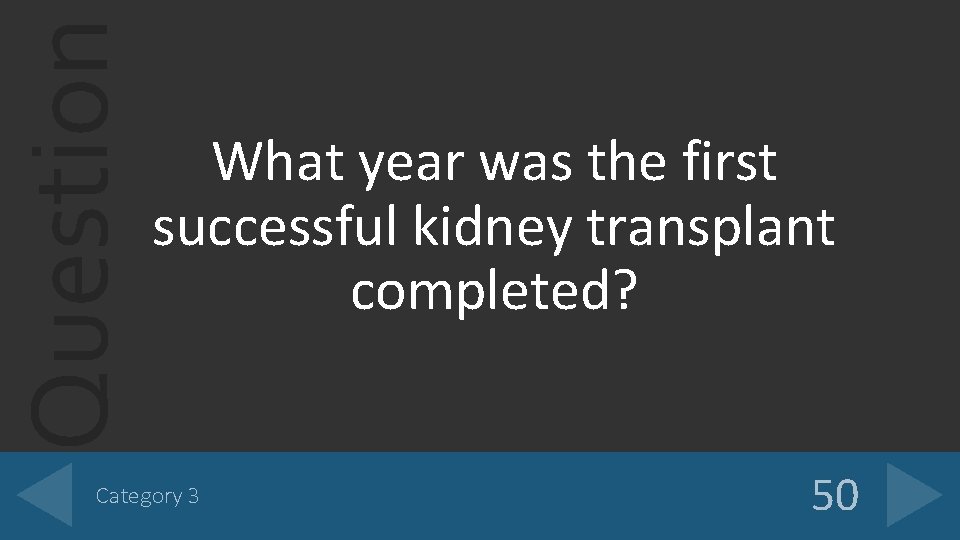 Question What year was the first successful kidney transplant completed? Category 3 50 