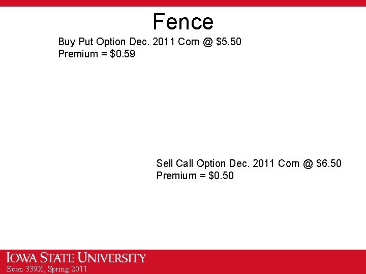 Fence Buy Put Option Dec. 2011 Corn @ $5. 50 Premium = $0. 59