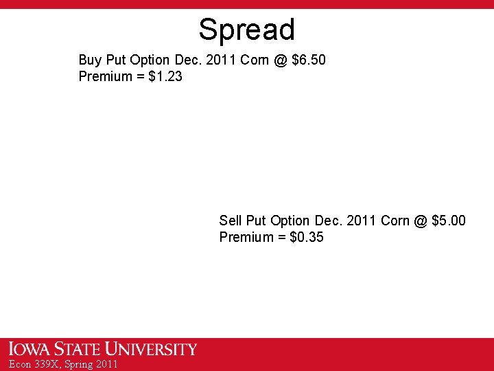 Spread Buy Put Option Dec. 2011 Corn @ $6. 50 Premium = $1. 23