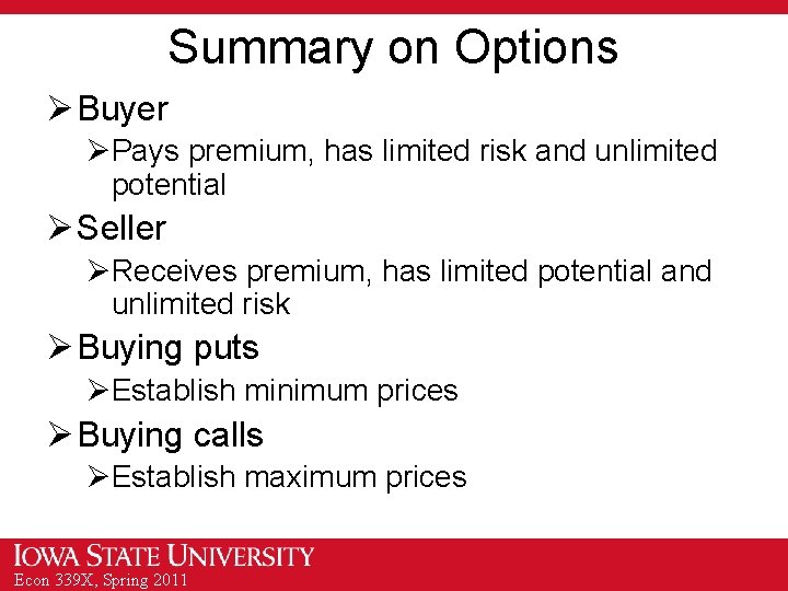Summary on Options Ø Buyer ØPays premium, has limited risk and unlimited potential Ø
