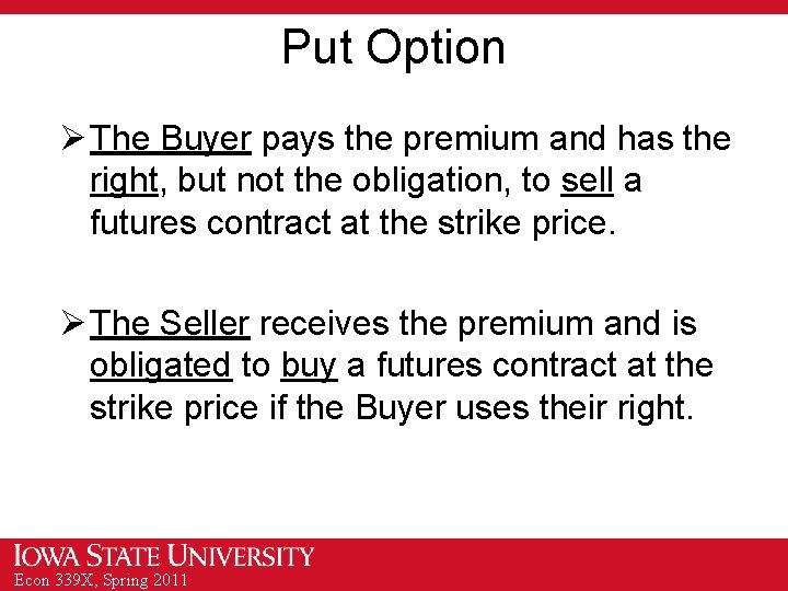 Put Option Ø The Buyer pays the premium and has the right, but not