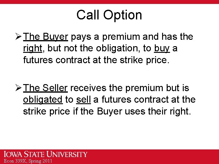 Call Option Ø The Buyer pays a premium and has the right, but not