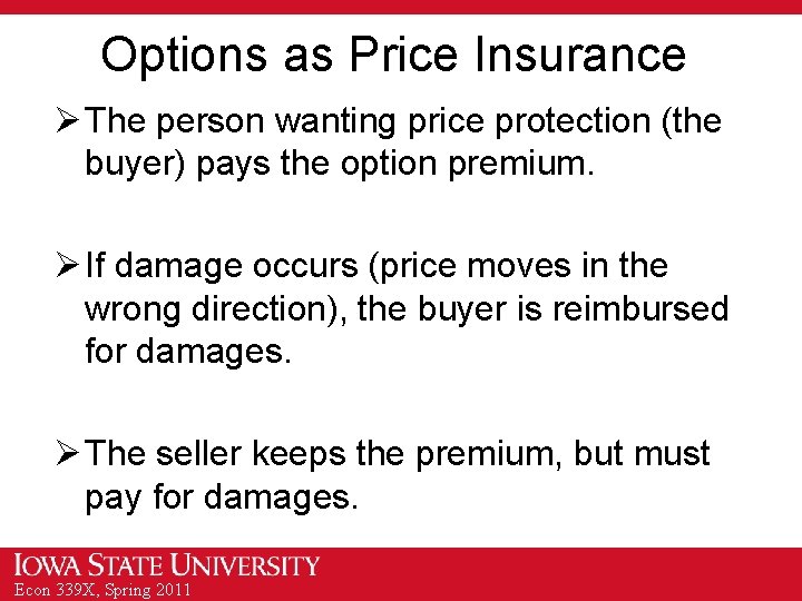 Options as Price Insurance Ø The person wanting price protection (the buyer) pays the