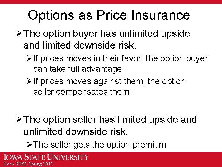 Options as Price Insurance Ø The option buyer has unlimited upside and limited downside