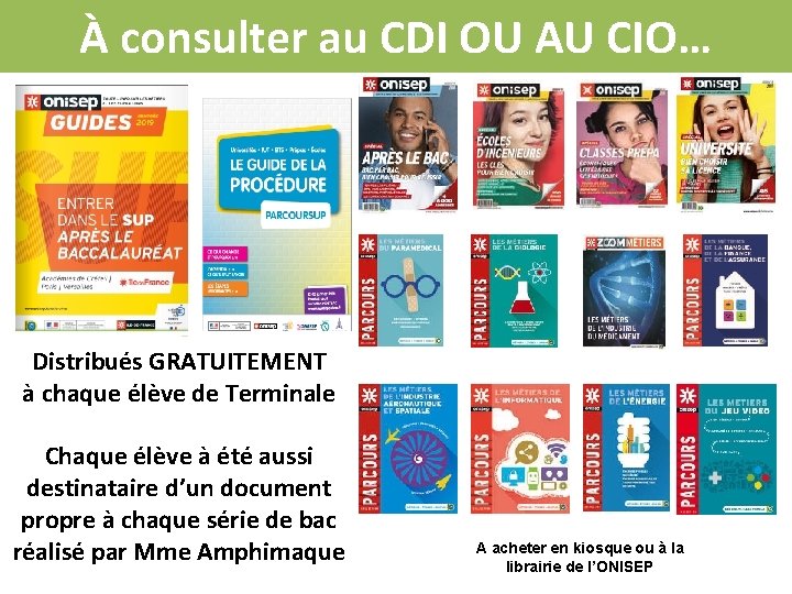 À consulter au CDI OU AU CIO… Distribués GRATUITEMENT à chaque élève de Terminale