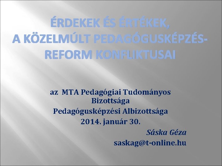 ÉRDEKEK ÉS ÉRTÉKEK, A KÖZELMÚLT PEDAGÓGUSKÉPZÉSREFORM KONFLIKTUSAI az MTA Pedagógiai Tudományos Bizottsága Pedagógusképzési Albizottsága