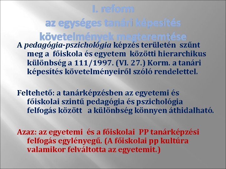 I. reform az egységes tanári képesítés követelmények megteremtése A pedagógia-pszichológia képzés területén szűnt meg