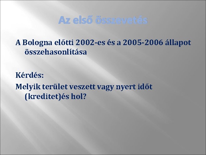 Az első összevetés A Bologna előtti 2002 -es és a 2005 -2006 állapot összehasonlítása