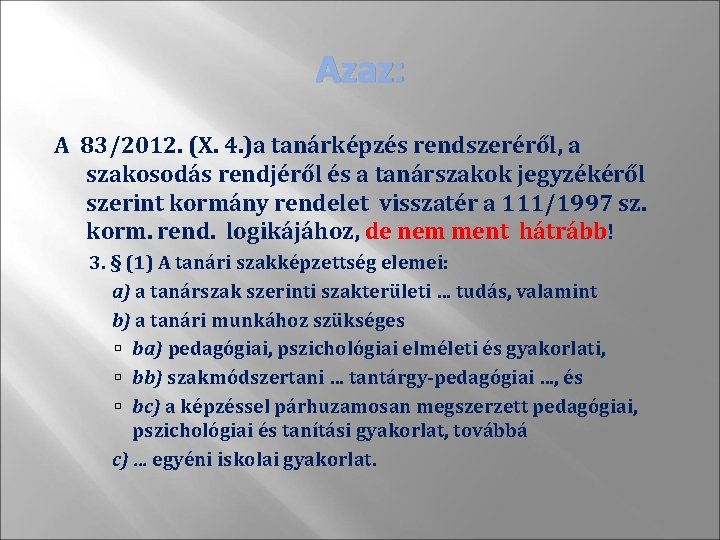 Azaz: A 83/2012. (X. 4. )a tanárképzés rendszeréről, a szakosodás rendjéről és a tanárszakok