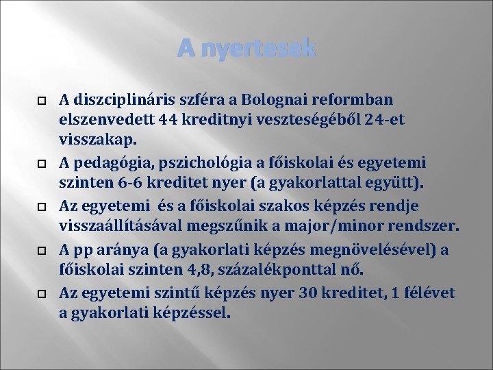 A nyertesek A diszciplináris szféra a Bolognai reformban elszenvedett 44 kreditnyi veszteségéből 24 -et