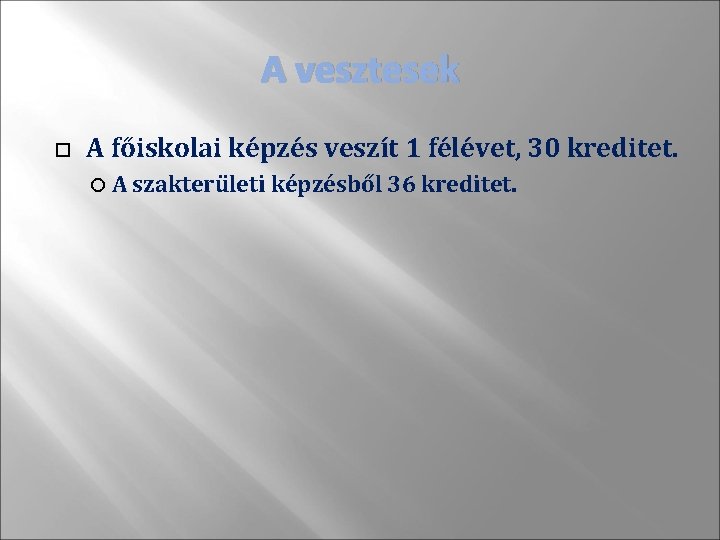 A vesztesek A főiskolai képzés veszít 1 félévet, 30 kreditet. A szakterületi képzésből 36