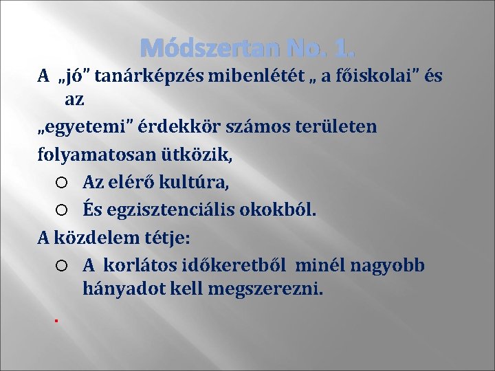 Módszertan No. 1. A „jó” tanárképzés mibenlétét „ a főiskolai” és az „egyetemi” érdekkör