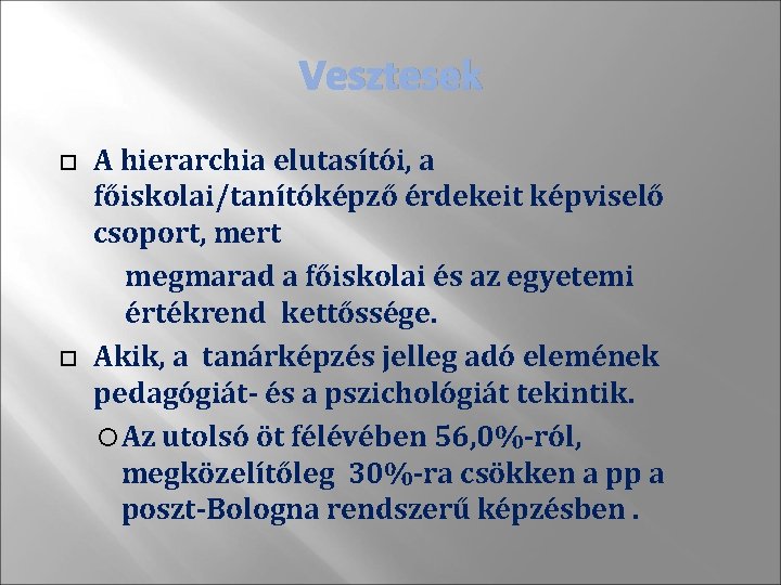 Vesztesek A hierarchia elutasítói, a főiskolai/tanítóképző érdekeit képviselő csoport, mert megmarad a főiskolai és