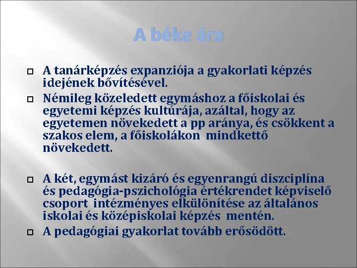 A béke ára A tanárképzés expanziója a gyakorlati képzés idejének bővítésével. Némileg közeledett egymáshoz