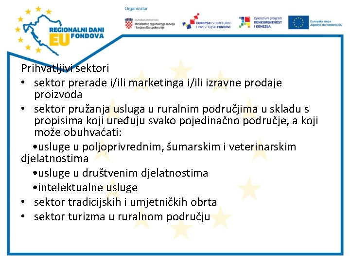 Prihvatljivi sektori • sektor prerade i/ili marketinga i/ili izravne prodaje proizvoda • sektor pružanja