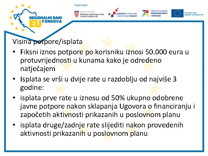 Visina potpore/isplata • Fiksni iznos potpore po korisniku iznosi 50. 000 eura u protuvrijednosti