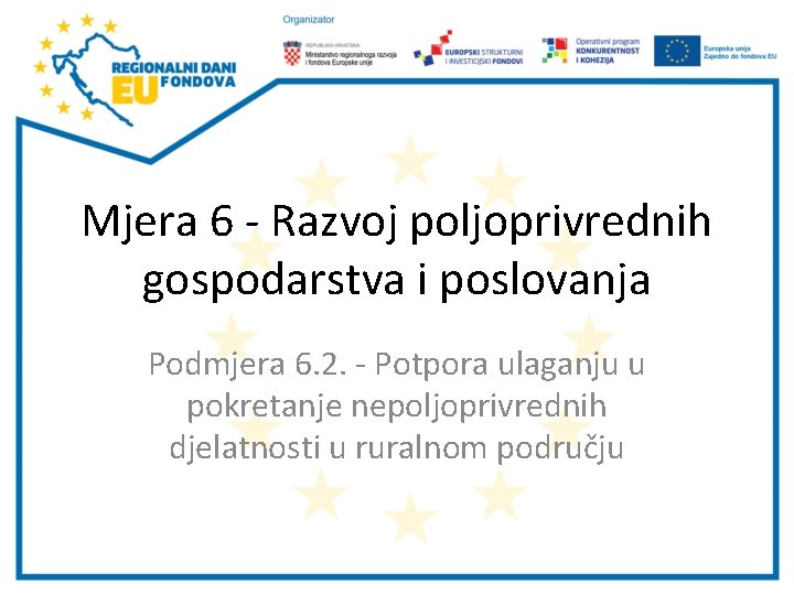 Mjera 6 - Razvoj poljoprivrednih gospodarstva i poslovanja Podmjera 6. 2. - Potpora ulaganju