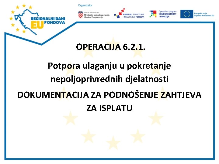 OPERACIJA 6. 2. 1. Potpora ulaganju u pokretanje nepoljoprivrednih djelatnosti DOKUMENTACIJA ZA PODNOŠENJE ZAHTJEVA