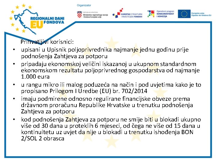  • • • Prihvatljivi korisnici: upisani u Upisnik poljoprivrednika najmanje jednu godinu prije