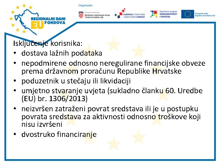 Isključenje korisnika: • dostava lažnih podataka • nepodmirene odnosno neregulirane financijske obveze prema državnom