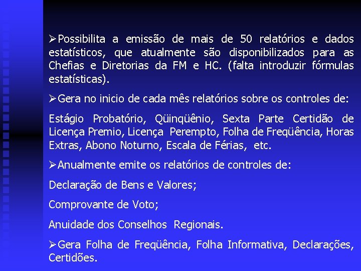 ØPossibilita a emissão de mais de 50 relatórios e dados estatísticos, que atualmente são