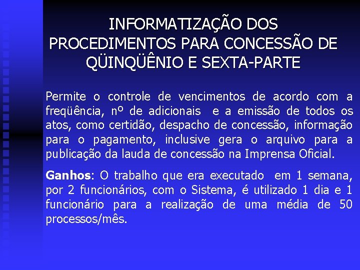 INFORMATIZAÇÃO DOS PROCEDIMENTOS PARA CONCESSÃO DE QÜINQÜÊNIO E SEXTA-PARTE Permite o controle de vencimentos