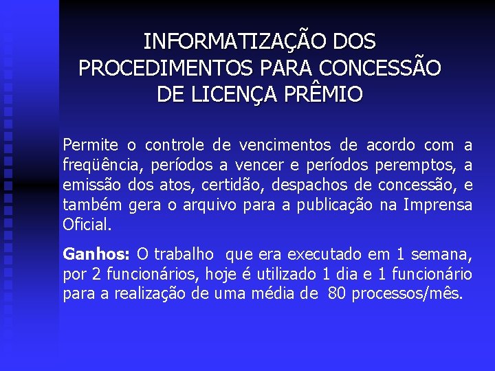 INFORMATIZAÇÃO DOS PROCEDIMENTOS PARA CONCESSÃO DE LICENÇA PRÊMIO Permite o controle de vencimentos de