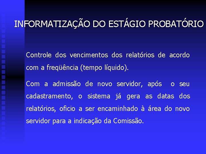 INFORMATIZAÇÃO DO ESTÁGIO PROBATÓRIO Controle dos vencimentos dos relatórios de acordo com a freqüência