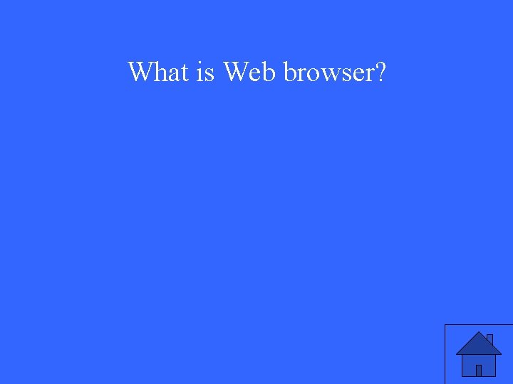 What is Web browser? 